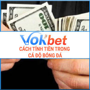 cách tính tiền trong cá độ bóng đá