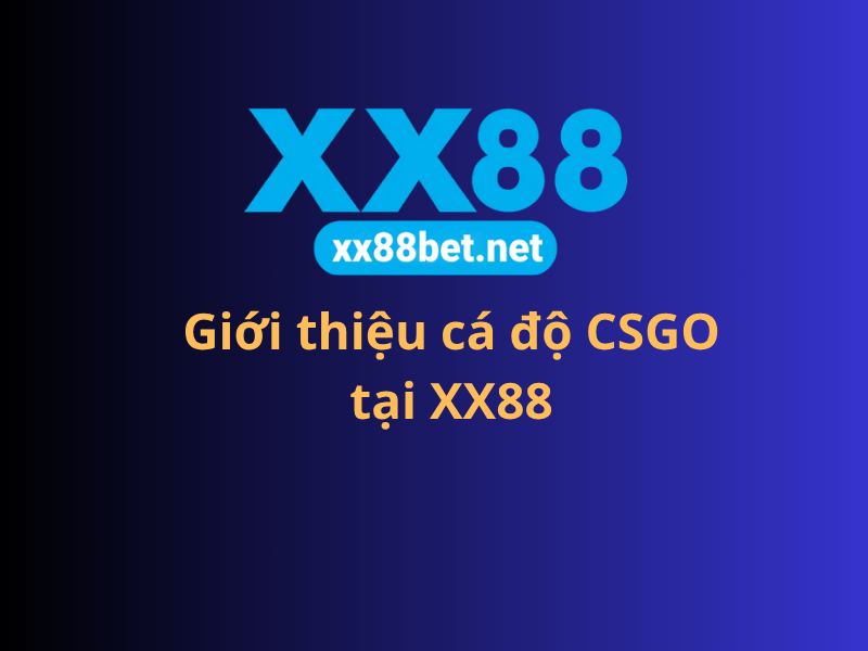 Giới thiệu cá độ CSGO tại XX88