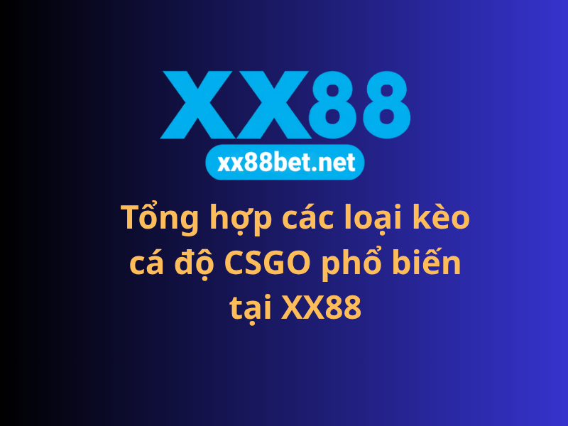 Tổng hợp các loại kèo cá độ CSGO phổ biến tại XX88