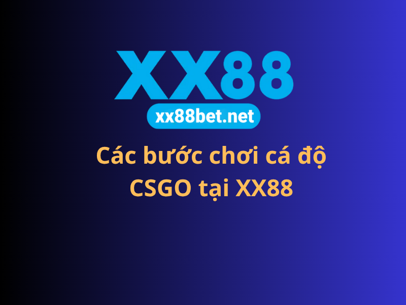 Các bước chơi cá độ CSGO tại XX88