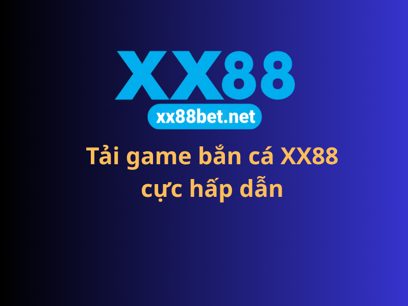 Tải game bắn cá XX88 cực hấp dẫn