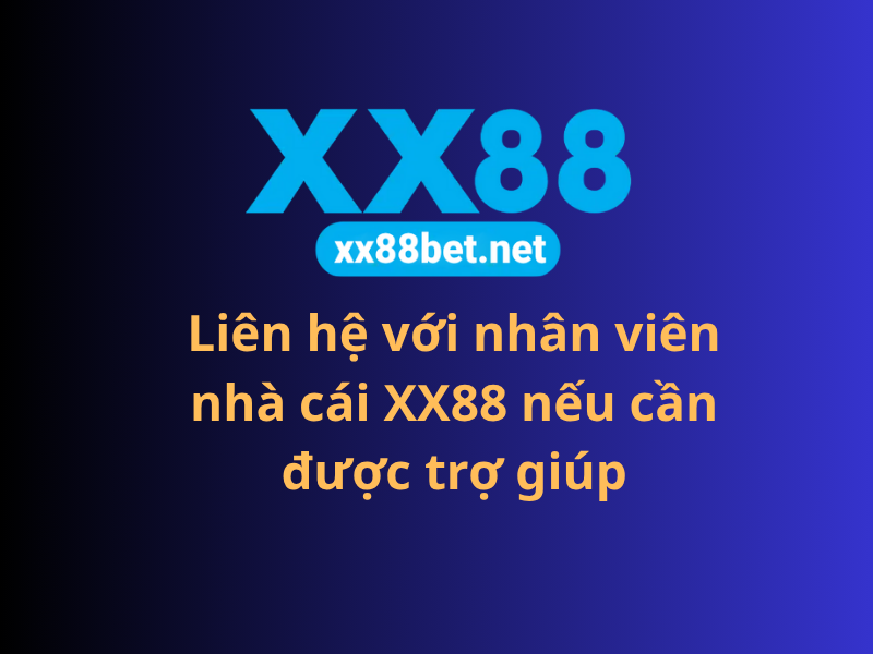 Liên hệ với nhân viên nhà cái XX88 nếu cần được trợ giúp
