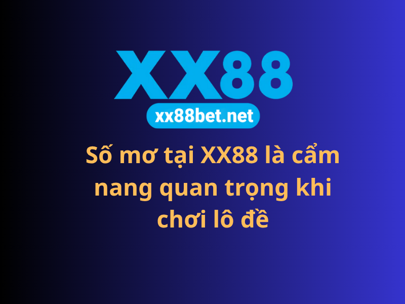 Số mơ tại XX88 là cẩm nang quan trọng khi chơi lô đề