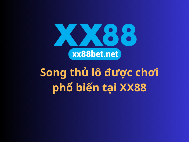 Song thủ lô được chơi phổ biến tại XX88