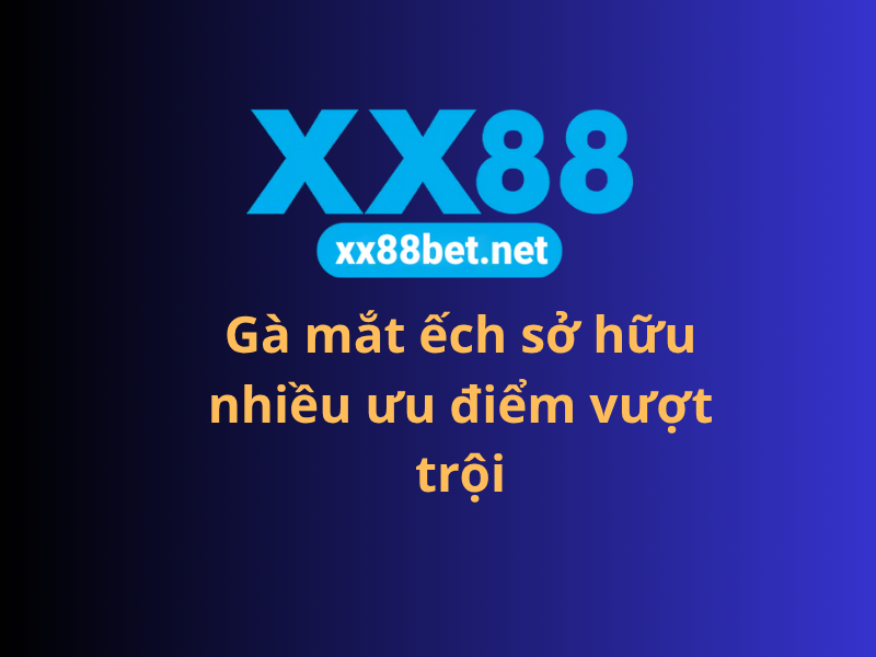Gà mắt ếch sở hữu nhiều ưu điểm vượt trội