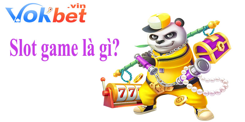 Khái quát về Slot Game là gì?