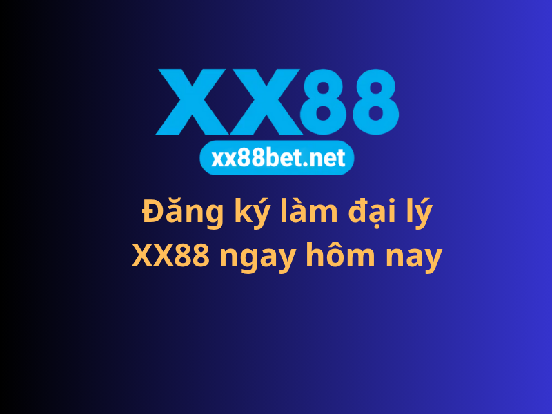 Đăng ký làm đại lý XX88 ngay hôm nay