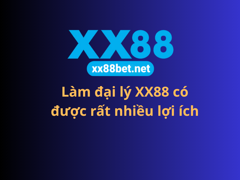 Làm đại lý XX88 có được rất nhiều lợi ích