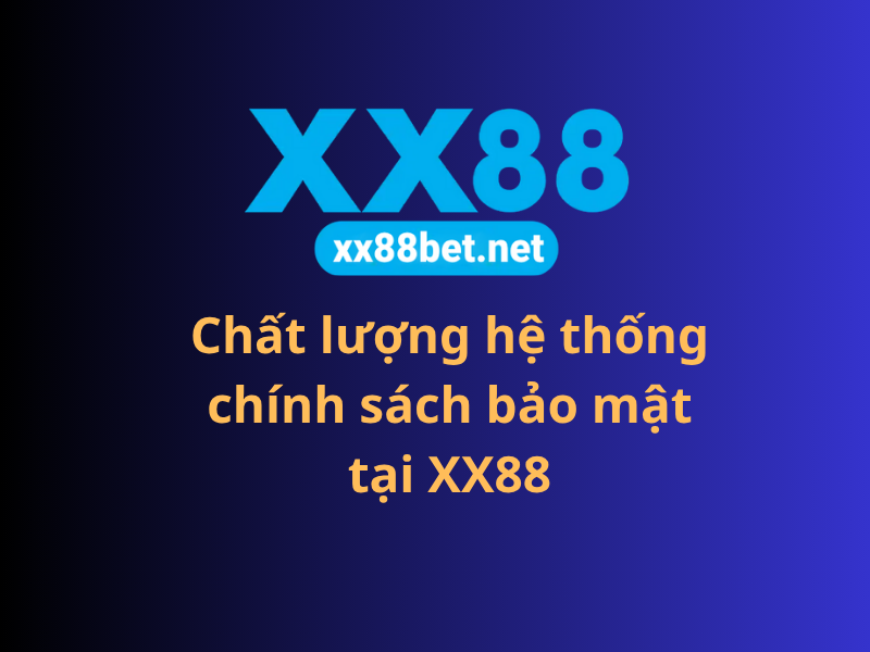 Chất lượng hệ thống chính sách bảo mật tại XX88